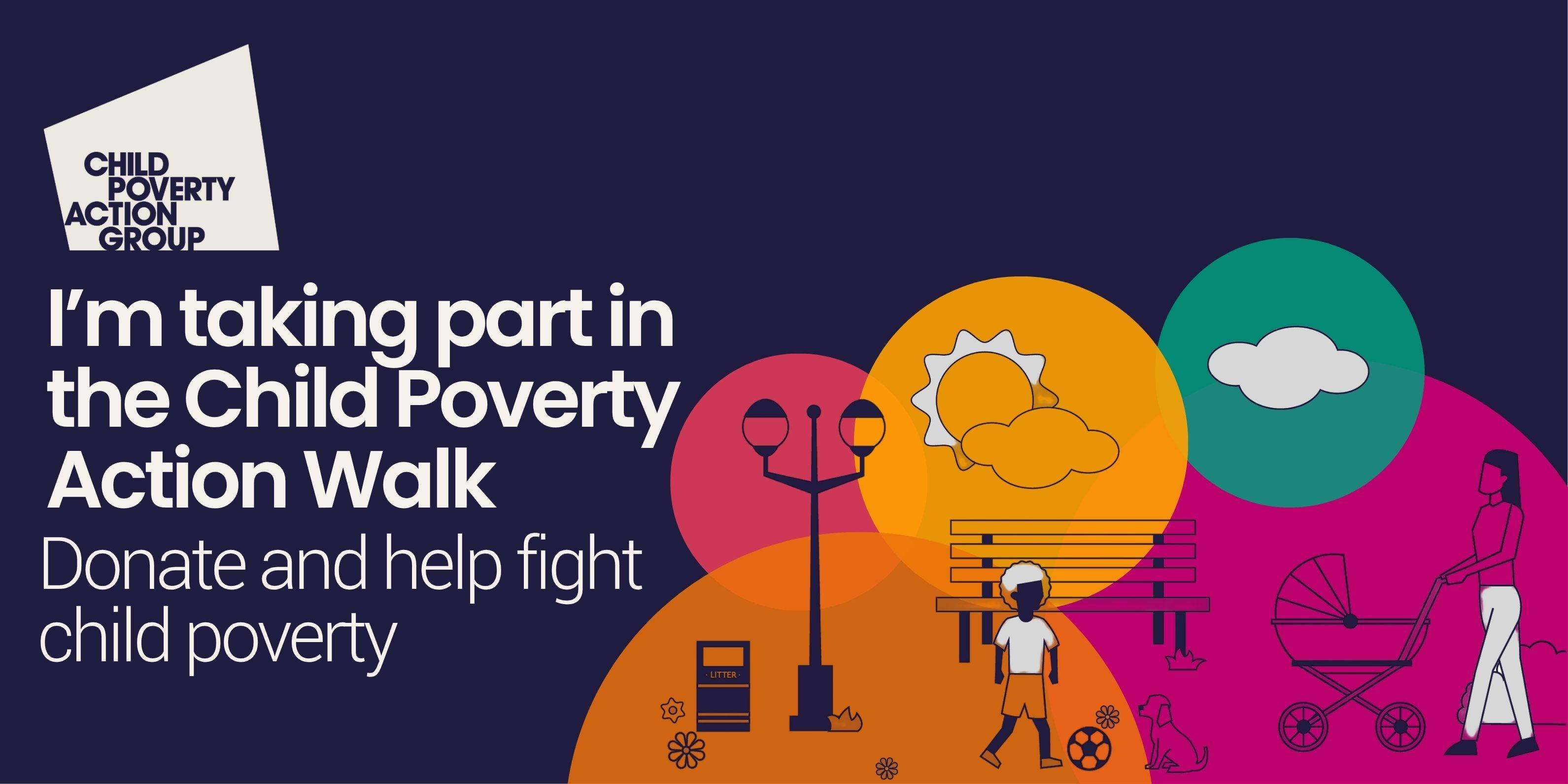 Graphic with text reading "I'm taking part in the Child Poverty Action Walk - Donate and help fight child poverty" on a blue background