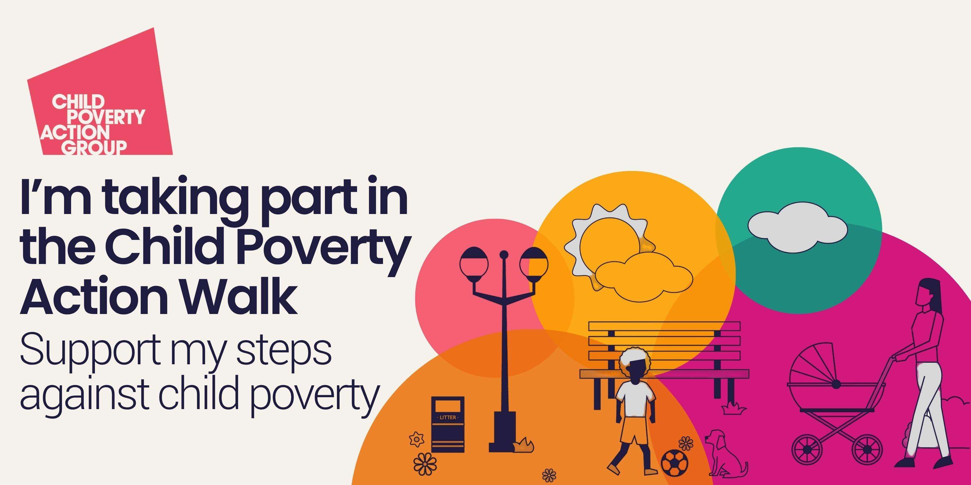 Graphic with text reading "I'm taking part in the Child Poverty Action Walk - Donate and help fight child poverty" on a grey background