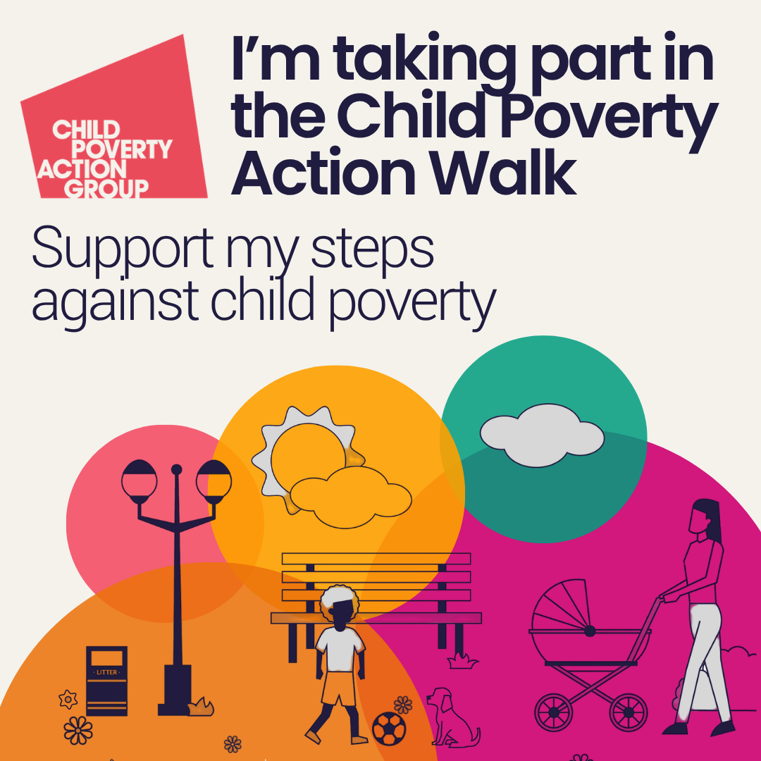Graphic with text reading "I'm taking part in the Child Poverty Action Walk - Donate and help fight child poverty" on a grey background
