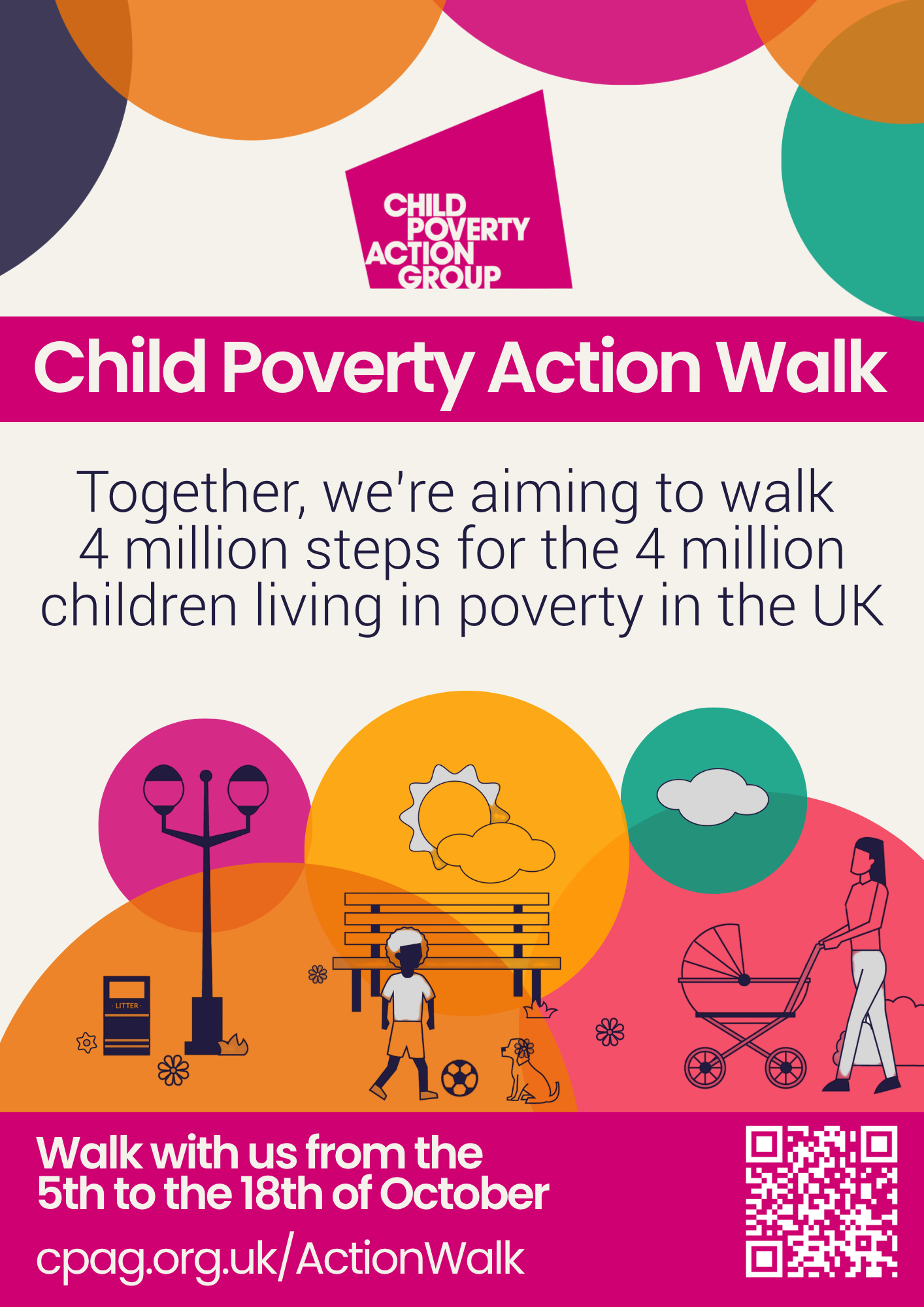 Graphic with header: Child Poverty Action Walk and body text: Together, we're aiming to walk 4 million steps for the 4 million children living in poverty in the UK. Walk with us from the 5th to the 18th of October. cpag.org.uk/ActionWalk