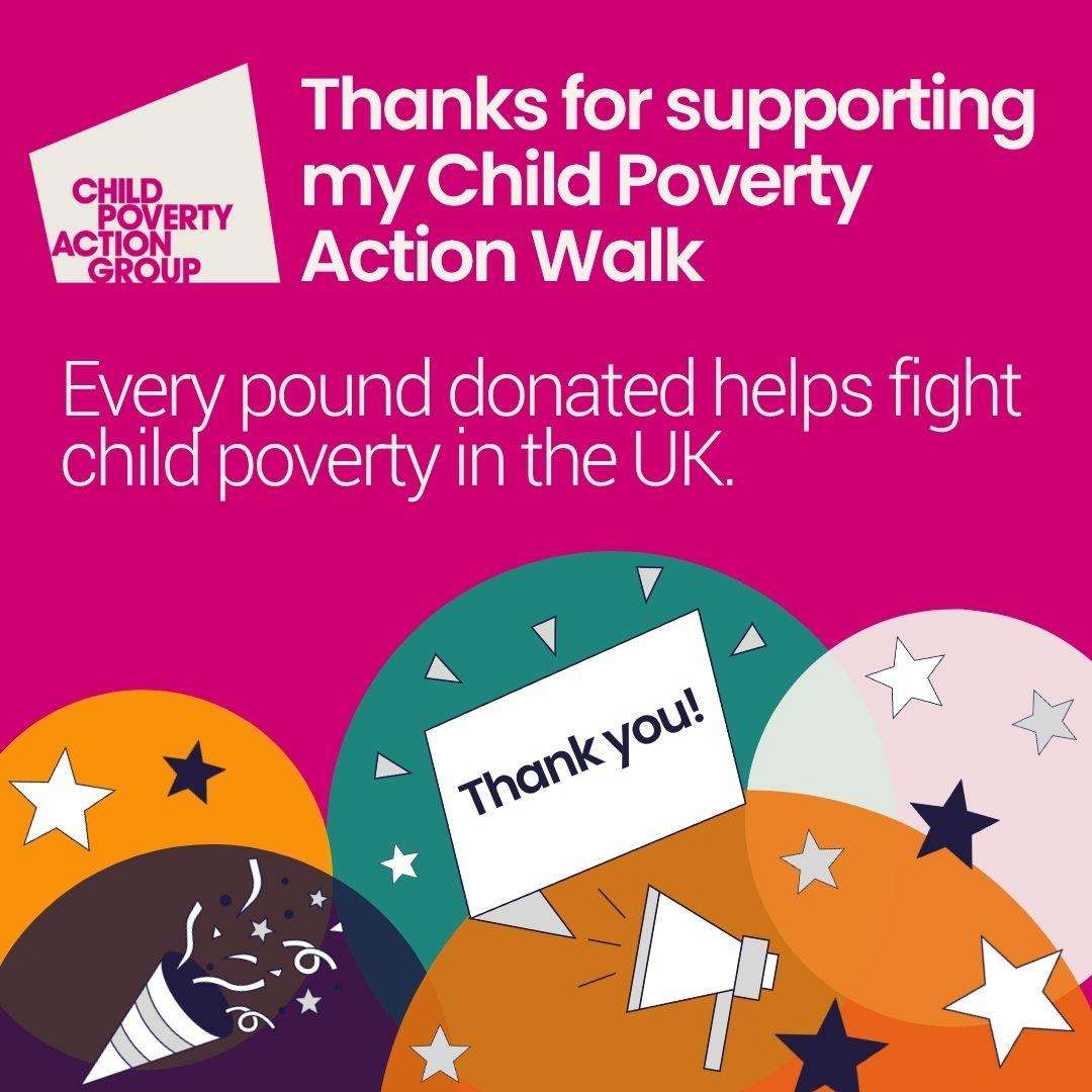 Image with the heading 'Thanks for supporting my Child Poverty Action Walk" and the subheading "Every pound donated helps fight child poverty in the UK" on a pink background